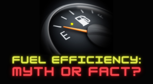 Fuel Efficiency: Myth or fact?